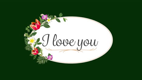 Animation-of-i-love-you-text-with-flowers-in-oval-shape-on-green-background