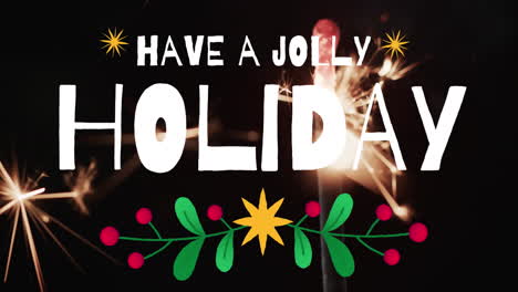 Animation-of-have-a-jolly-holiday-text-and-decorations-over-lit-sparklers-on-black-background