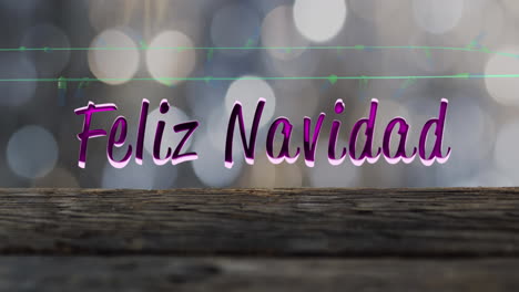 Animation-of-feliz-navidad-text-and-fairy-lights-on-wooden-background