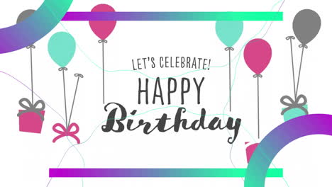 Animation-of-lets-celebrate-happy-birthday-text,-gift-box-hanging-on-balloons-over-white-background