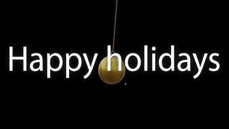 Animation-of-white-happy-holidays-text-with-golden-bauble-hanging-on-black-background