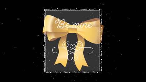 Animation-of-be-mine-text-in-white-transparent-box-over-gold-bow-on-black-background
