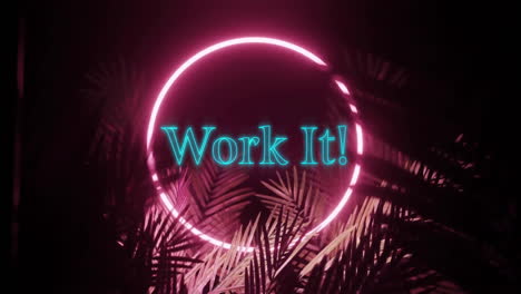Animation-of-work-it-text-in-blue-with-pink-neon-ring-and-jungle-leaves-at-night