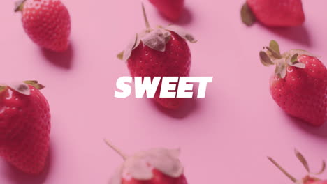 Animation-of-sweet-text-over-strawberries-on-pink-background